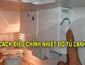 Cách chỉnh nhiệt độ tủ lạnh đúng cách, tiết kiệm điện